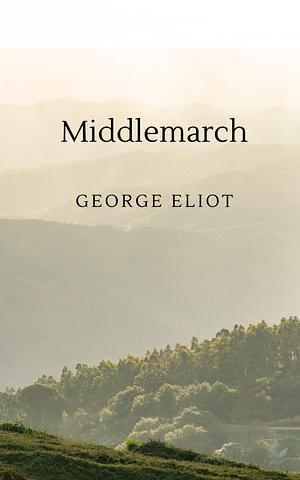 Middlemarch: A study of provincial life by Gee-Raff Books, George Eliot, George Eliot