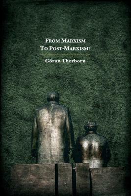 From Marxism to Post-Marxism? by Göran Therborn