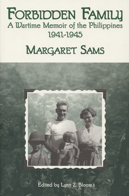 Forbidden Family: Wartime Memoir of the Philippines, 1941-1945 by Margaret Sams