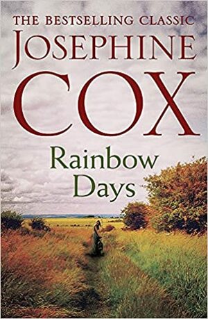 Rainbow Days: A dramatic saga pulsing with heartache by Josephine Cox