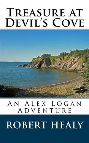 Treasure at Devil's Cove: An Alex Logan Adventure by Robert Healy