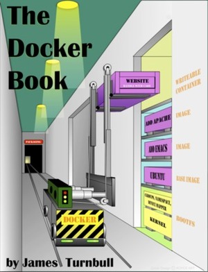The Docker Book: Containerization is the new virtualization by James Turnbull