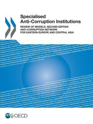 Specialised Anti-Corruption Institutions: Review of Models: Second Edition by OECD