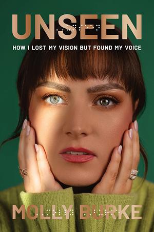 Unseen: How I Lost My Vision But Found My Voice by Molly Burke