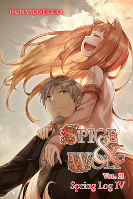 Spice and Wolf, Vol. 21 (light novel): Spring Log IV by Isuna Hasekura