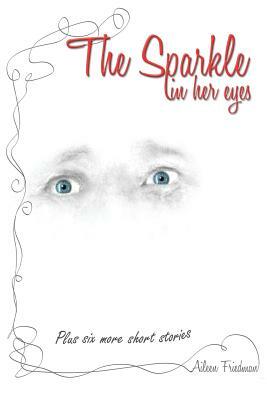 The Sparkle in Her Eyes plus Six More Short Stories by 