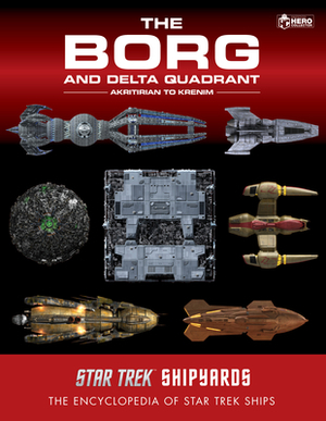 Star Trek Shipyards: The Borg and the Delta Quadrant Vol. 1 - Akritirian to Krenim: The Encyclopedia of Starfleet Ships by Ian Chaddock, Mark Wright, Marcus Riley