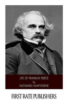 Life of Franklin Pierce by Nathaniel Hawthorne