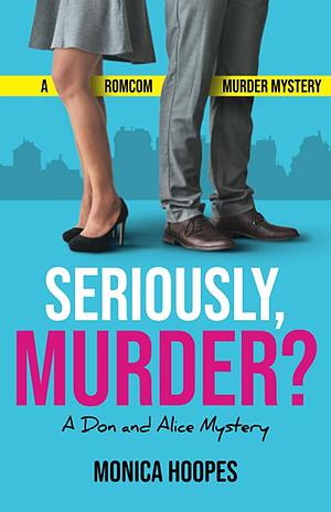 Seriously, Murder? by Monica Hoopes