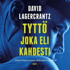 Tyttö joka eli kahdesti by David Lagercrantz