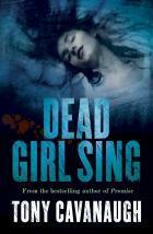Dead Girl Sing by Tony Cavanaugh