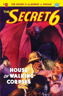 The Secret 6 #2: House of Walking Corpses by Robert J. Hogan