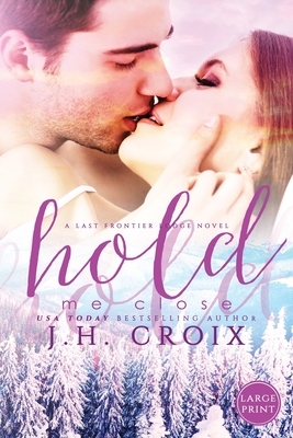 Hold Me Close by J.H. Croix