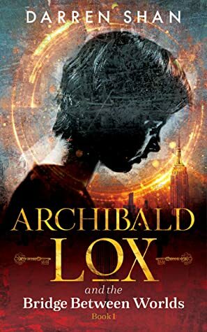 Archibald Lox and the Bridge Between Worlds by Darren Shan