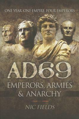 AD 69: Emperors, Armies & Anarchy by Nic Fields