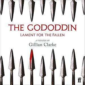 The Gododdin: Lament for the Fallen by Aneirin, Gillian Clarke