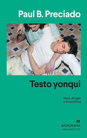 Testo Yonqui: Sexo, drogas y biopolítica by Paul B. Preciado