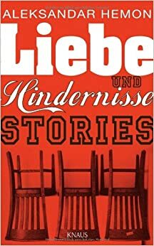 Liebe und Hindernisse: Stories by Rudolf Hermstein, Aleksandar Hemon