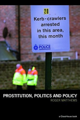 Prostitution, Politics & Policy by Roger Matthews