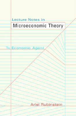 Lecture Notes in Microeconomic Theory: The Economic Agent by Ariel Rubinstein