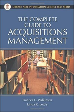 The Complete Guide To Acquisitions Management by Frances C. Wilkinson