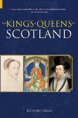 The Kings & Queens of Scotland by Richard Oram