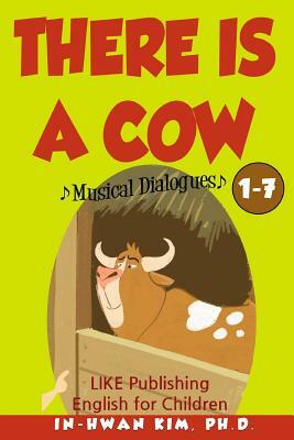 There Is a Cow Musical Dialogues: English for Children Picture Book 1-7 by In-Hwan Kim Ph. D., Sergio Drumond