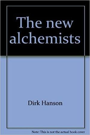 The New Alchemists: Silicon Valley & the Microelectronics Revolution by Dirk Hanson