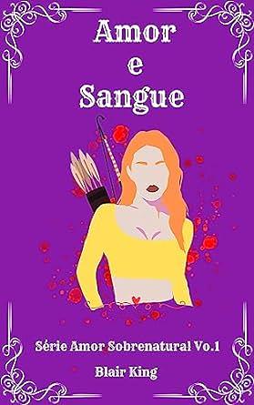 Amor e Sangue by Blair King