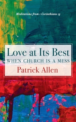 Love at Its Best When Church is a Mess by Patrick Allen