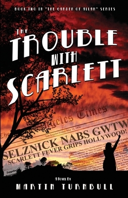The Trouble with Scarlett: A Novel of Golden-Era Hollywood by Martin Turnbull