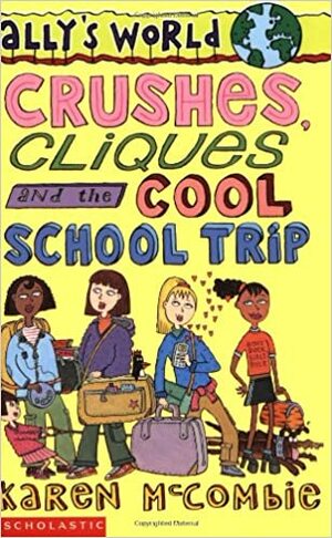 Crushes, Cliques and the Cool School Trip by Karen McCombie