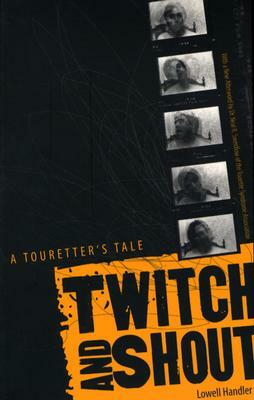 Twitch and Shout: A Touretter's Tale by Lowell Handler