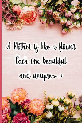 A Mother Is Like a Flower Each One Beautiful and Unique by Jane Maxwell