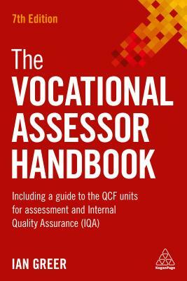 The Vocational Assessor Handbook: Including a Guide to the Qcf Units for Assessment and Internal Quality Assurance (Iqa) by Ian Greer