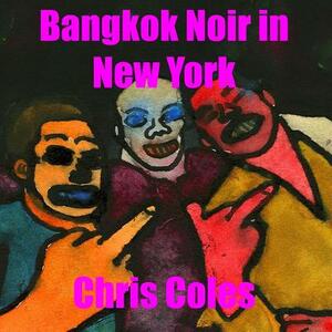 Bangkok Noir in New York by Chris Coles