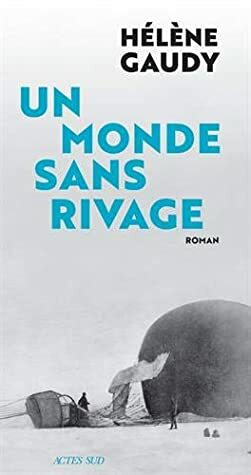 Un monde sans rivage by Hélène Gaudy