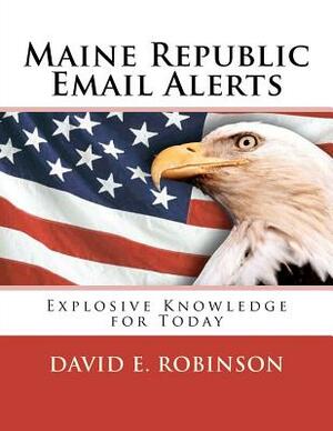 Maine Republic Email Alerts: Exploding Knowledge for Today by David E. Robinson
