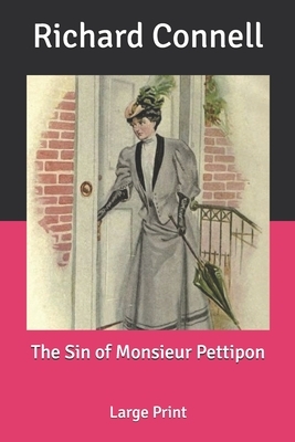 The Sin of Monsieur Pettipon: Large Print by Richard Connell