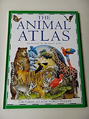The Animal Atlas: A Pictorial Atlas of World Wildlife by Barbara Taylor, Kenneth Lilly