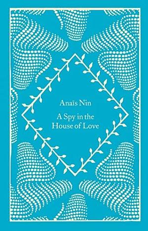 A Spy In The House Of Love by Anaïs Nin