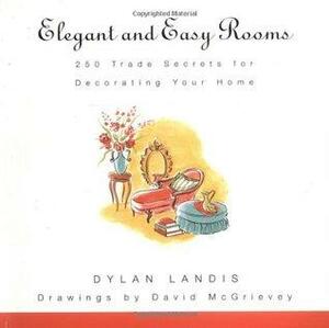 Elegant and Easy Rooms: 250 Trade Secrets for Decorating Your Home by Dylan Landis