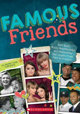 Famous Friends: Best Buds, Rocky Relationships, and Awesomely Odd Couples from Past to Present by Bill Spring, Jennifer Castle