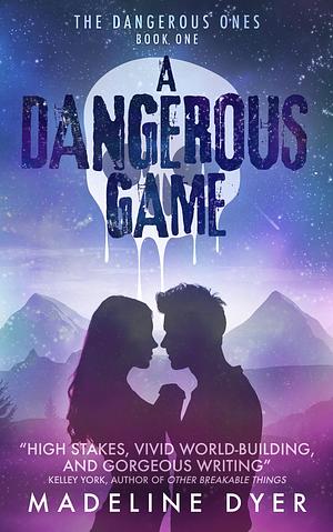 A Dangerous Game: The Dangerous Ones by Madeline Dyer, Madeline Dyer