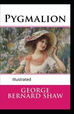 Pygmalion Illustrated by George Bernard Shaw