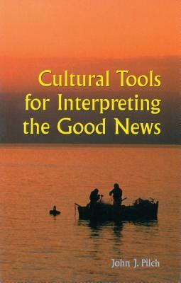 Cultural Tools for Interpreting the Good News by John J. Pilch