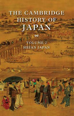 The Cambridge History of Japan, Volume 2: Heian Japan by John Whitney Hall, Donald H. Shively