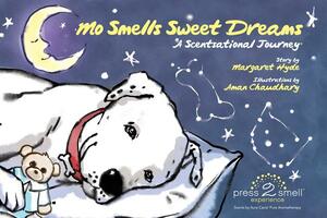 Mo Smells Sweet Dreams: A Scentsational Journey by Margaret E. Hyde