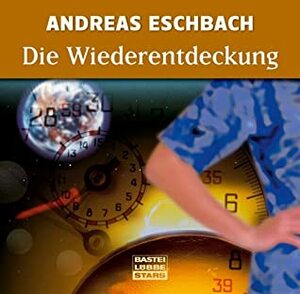 Die Wiederentdeckung by Simon Jäger, Andreas Eschbach