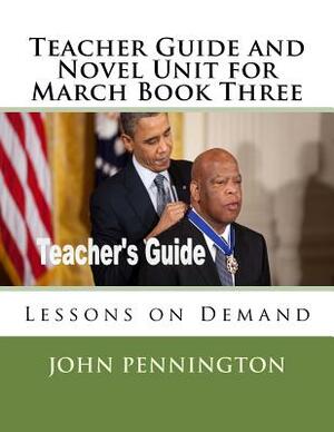 Teacher Guide and Novel Unit for March Book Three: Lessons on Demand by John Pennington